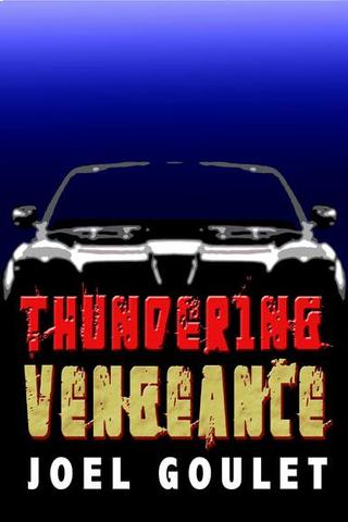 Cover of the novel "Thundering Vengeance" by Joel Goulet featuring a stylized image of a car with bold red and yellow lettering