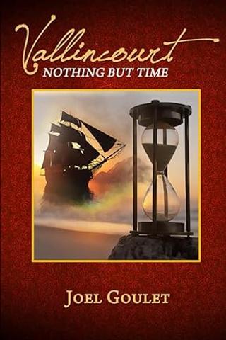 A book cover featuring an hourglass in front of a silhouette of a ship at sunset with the title Vallincourt Nothing But Time and the author's name Joel Goulet