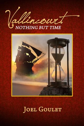 A cover of the Vallincourt e-book titled Nothing But Time by author Joel Goulet featuring an hourglass in the foreground and a silhouette of a ship at sunset in the background