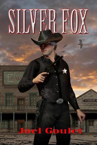 A character in a cowboy outfit with a sheriff's badge holds a gun while wearing a black hat, depicted on the cover of the eBook novel Silver Fox by Joel Goulet